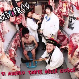 BAD FROG – Ti auguro tante belle cosce