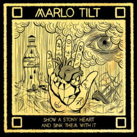 MARLO TILT – Show A Stony Heart And Sink Them With It